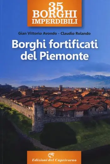 35 borghi imperdibili. Borghi fortificati del Piemonte Più Venduto