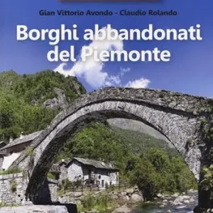 A Buon Prezzo 35 borghi imperdibili. Borghi abbandonati del Piemonte