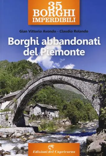 A Buon Prezzo 35 borghi imperdibili. Borghi abbandonati del Piemonte