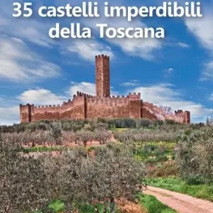 35 castelli imperdibili della Toscana Promozione Esclusiva