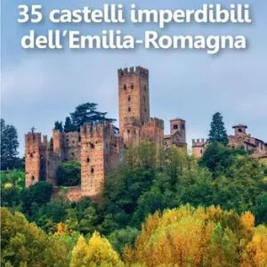 Acquista Ora 35 castelli imperdibili dell‘Emilia Romagna