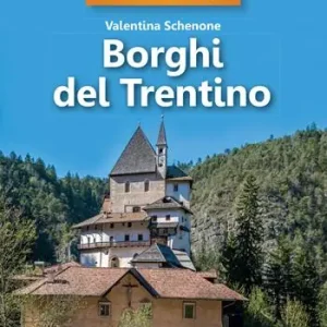 35 borghi imperdibili. Borghi del Trentino Economico