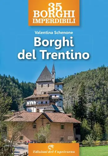 35 borghi imperdibili. Borghi del Trentino Economico