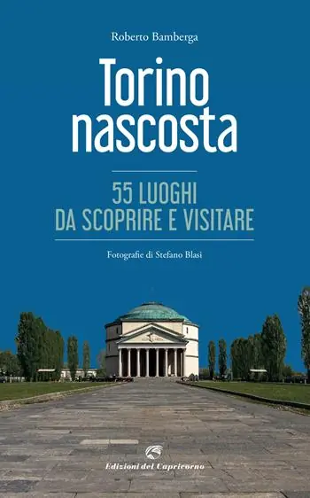 Non Perdere Torino nascosta. 55 luoghi da scoprire e visitare. Ediz. a colori