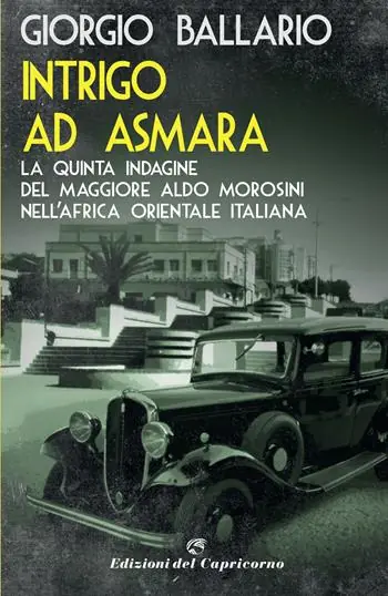 Bestseller Intrigo ad Asmara. La quinta indagine del maggiore Aldo Morosini nell‘Africa orientale italiana