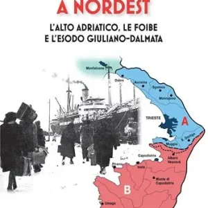 Frontiere contese a Nordest. L‘Alto Adriatico. le foibe e l‘esodo giuliano-dalmata Non Perdere