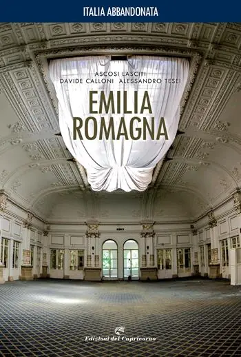 Italia abbandonata. Emilia Romagna. Ediz. a colori Compra Oggi Stesso