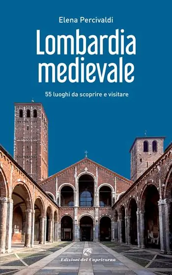 Bestseller Lombardia medievale. 55 luoghi da scoprire e visitare