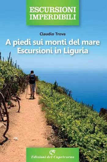 A piedi sui monti del mare. Escursioni in Liguria Promozione