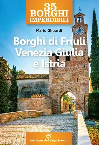 35 borghi imperdibili. Borghi di Friuli Venezia Giulia e Istria Non Perdere