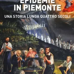 Epidemie in Piemonte. Una storia lunga quattro secoli Quantità Limitata