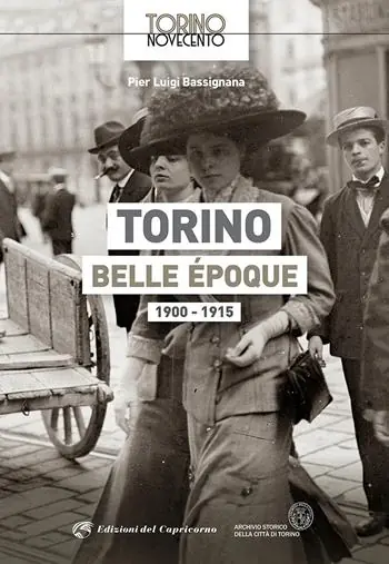Torino Belle Époque 1900-1915. Ediz. illustrata Sconto