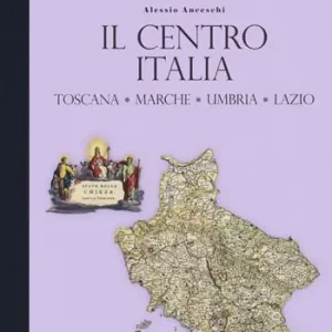 Reso Gratuito Storia dei confini d‘Italia. Il Centro Italia. Toscana, Marche, Umbria, Lazio