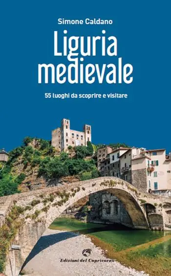 Super Prezzo Liguria medievale. 50 luoghi da scoprire e visitare