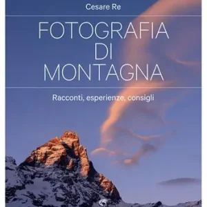 Prezzo Basso Fotografia di montagna. Racconti, esperienze, consigli