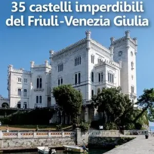 Acquista Ora 35 castelli imperdibili del Friuli Venezia Giulia