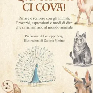 Scelto Dai Clienti Qui gatta ci cova! Parlare e scrivere con gli animali. Proverbi, espressioni e modi di dire che si richiamano al mondo animale