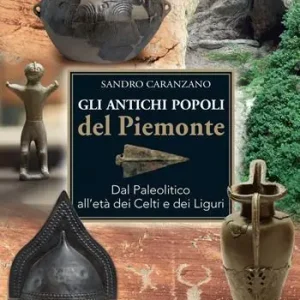 Prezzo Basso Gli antichi popoli del Piemonte. Dal paleolitico all‘età dei Celti e dei Liguri