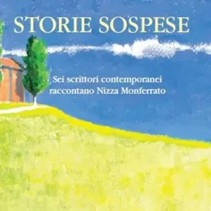 Storie sospese. Sei scrittori contemporanei raccontano Nizza Monferrato Popolare