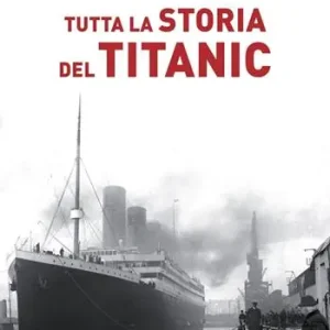 Tutta la storia del Titanic Più Venduto