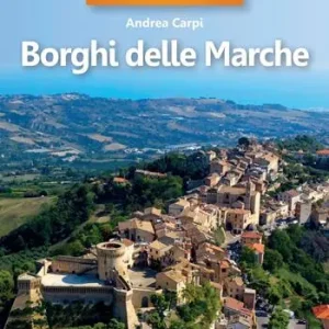 35 borghi imperdibili. Borghi delle Marche Promozione Esclusiva