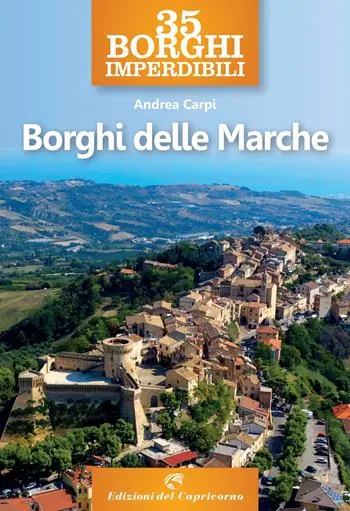35 borghi imperdibili. Borghi delle Marche Promozione Esclusiva