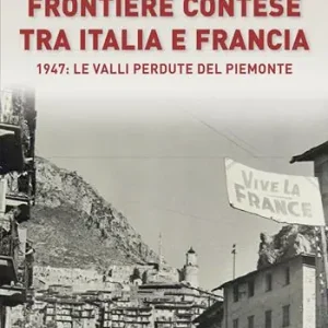Economico Frontiere contese tra Italia e Francia. 1947 le valli perdute del Piemonte