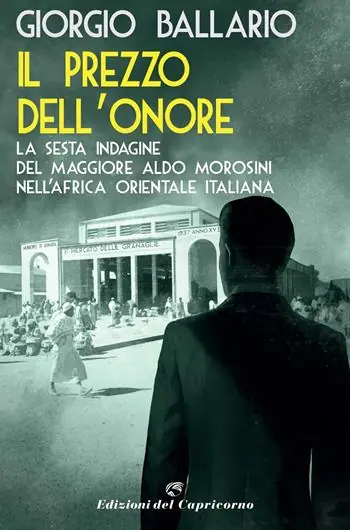 Il prezzo dell‘onore. La sesta indagine del maggiore Aldo Morosini nell‘Africa orientale italiana Esclusivo