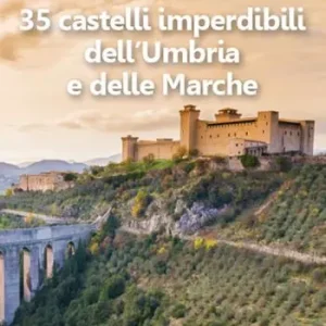 Must-Have 35 castelli imperdibili dell‘Umbria e delle Marche