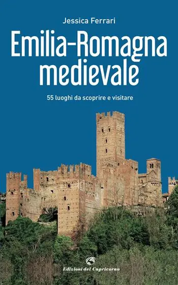 Ultimissimo Modello Emilia-Romagna medievale. 55 luoghi da scoprire e visitare