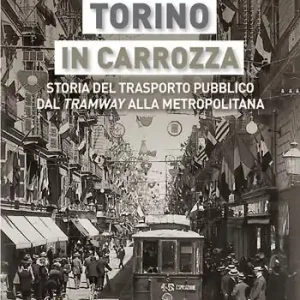 Torino in carrozza. Storia del trasporto pubblico dal «tramway» alla metropolitana Soddisfatti O Rimborsati