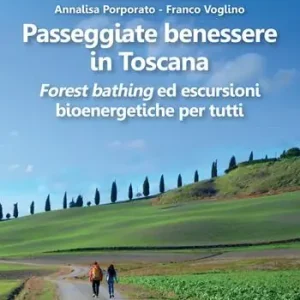 Passeggiate benessere in Toscana. «Forest bathing» ed escursioni bioenergetiche per tutti Quantità Limitata