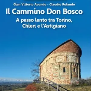 Affare Il cammino Don Bosco. A passo lento tra Torino, Chieri e l‘astigiano