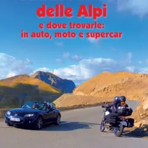 Consegna Rapida Le mitiche strade delle Alpi e dove trovarle in auto, moto e supercar