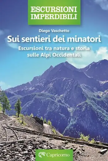 Super Prezzo Sui sentieri dei minatori. Escursioni tra natura e storia sulle Alpi Occidentali