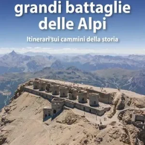 Prezzo Ridotto Sui sentieri delle grandi battaglie delle Alpi. Itinerari sui cammini della storia