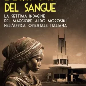 L‘equivoco del sangue. La settima indagine del maggiore Aldo Morosini nell‘Africa orientale italiana Solo Oggi
