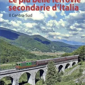 Soddisfatti O Rimborsati Le più belle ferrovie secondarie d‘Italia. Vol. 2 Il centro-Sud
