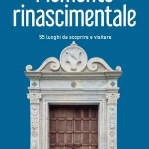 Piemonte rinascimentale. 55 luoghi da scoprire e visitare Spedizione Espresso