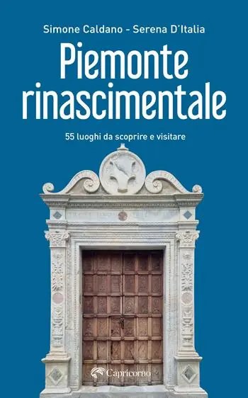 Piemonte rinascimentale. 55 luoghi da scoprire e visitare Spedizione Espresso