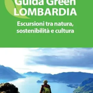 Bestseller Guida green Lombardia. Escursioni tra natura, sostenibilità e cultura