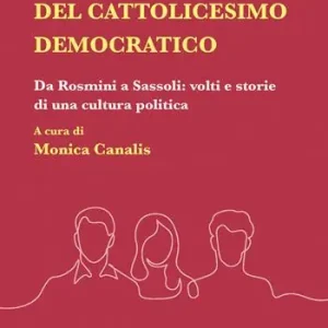 50 ritratti del Cattolicesimo democratico. Da Rosmini a Sassoli volti e storie di una cultura politica Di Tendenza
