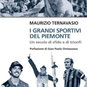 I grandi sportivi del Piemonte. Un secolo di sfide e trionfi Super Prezzo