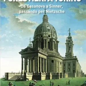Forestieri a Torino. Da Casanova a Sinner, passando per Nietzsche Esclusivo