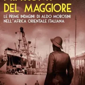 I racconti del maggiore. Le prime indagini di Aldo Morosini nell’Africa Orientale Italiana Nuova Collezione