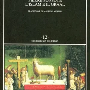Subito Disponibile L‘Islam e il Graal. Studio sull‘esoterismo del Parzival di Wolfram von Eschenbach