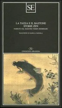 La tazza e il bastone. Storie zen narrate dal maestro Taisen Deshimaru Compra Oggi Stesso