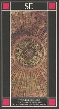 La chiave spirituale dell‘astrologia musulmana secondo Mohyiddîn Ibn ‘Arabî Quantità Limitata