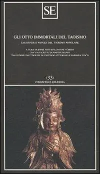 Gli otto immortali del taoismo. Leggende e favole del taoismo popolare Ultimissimo Modello