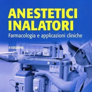 Anestetici inalatori. Farmacologia e applicazioni cliniche Acquista Ora